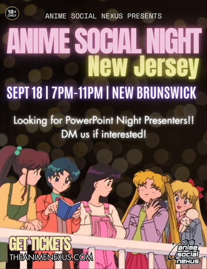 ⭐️ Our Anime Social Night returns to New Brunswick, NJ on September 18! ⭐️

Join us for a fun night all about socializing and making new friends in the anime/pop culture space! We’ll be running speed friending along with other games and activities where you’ll get to meet others with similar interests!

❗️NEW:❗️PowerPoint Night is coming to our Anime Social Nights!

✅ We’re looking for up to 5 presenters to kick off the social night by sharing some of their favorite, informative or funny topics…